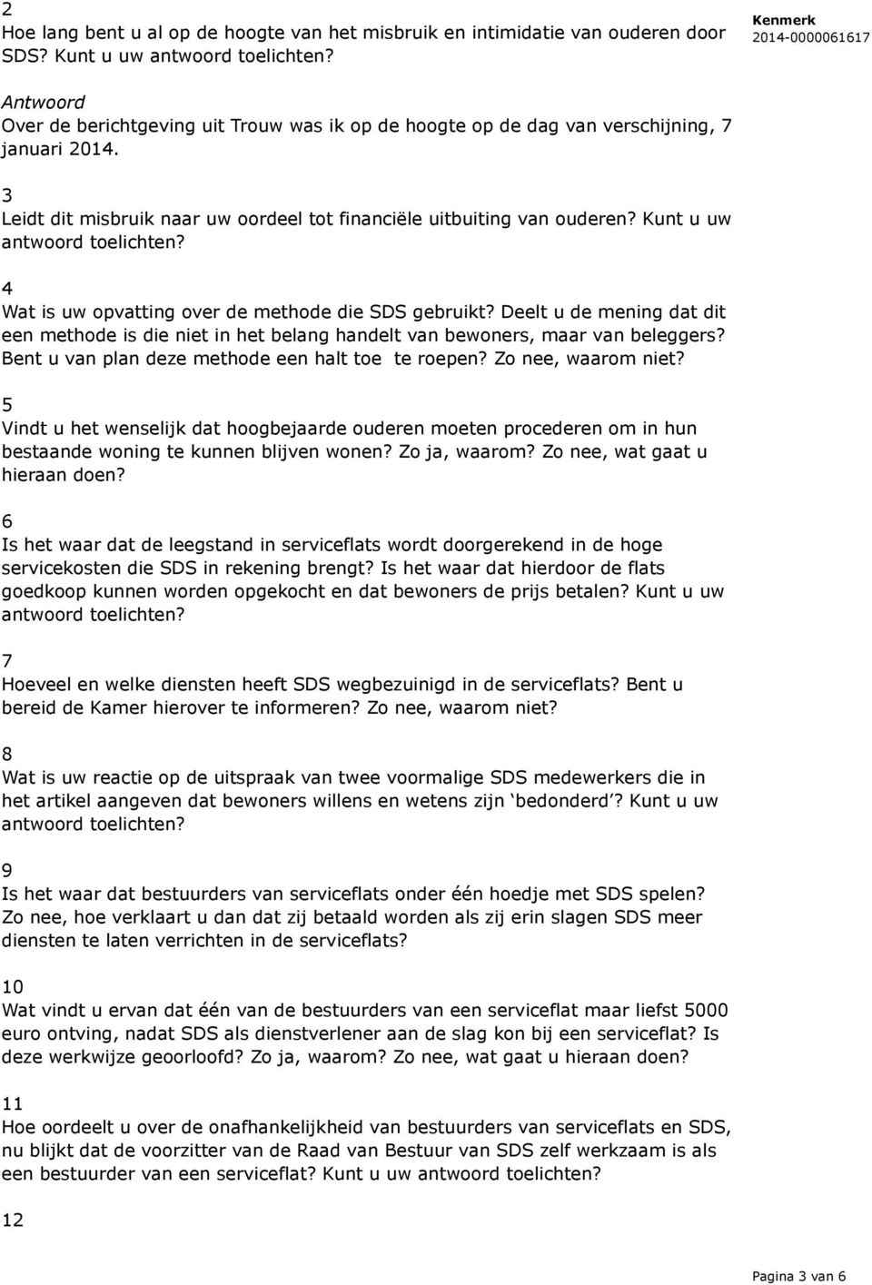 Kunt u uw 4 Wat is uw opvatting over de methode die SDS gebruikt? Deelt u de mening dat dit een methode is die niet in het belang handelt van bewoners, maar van beleggers?