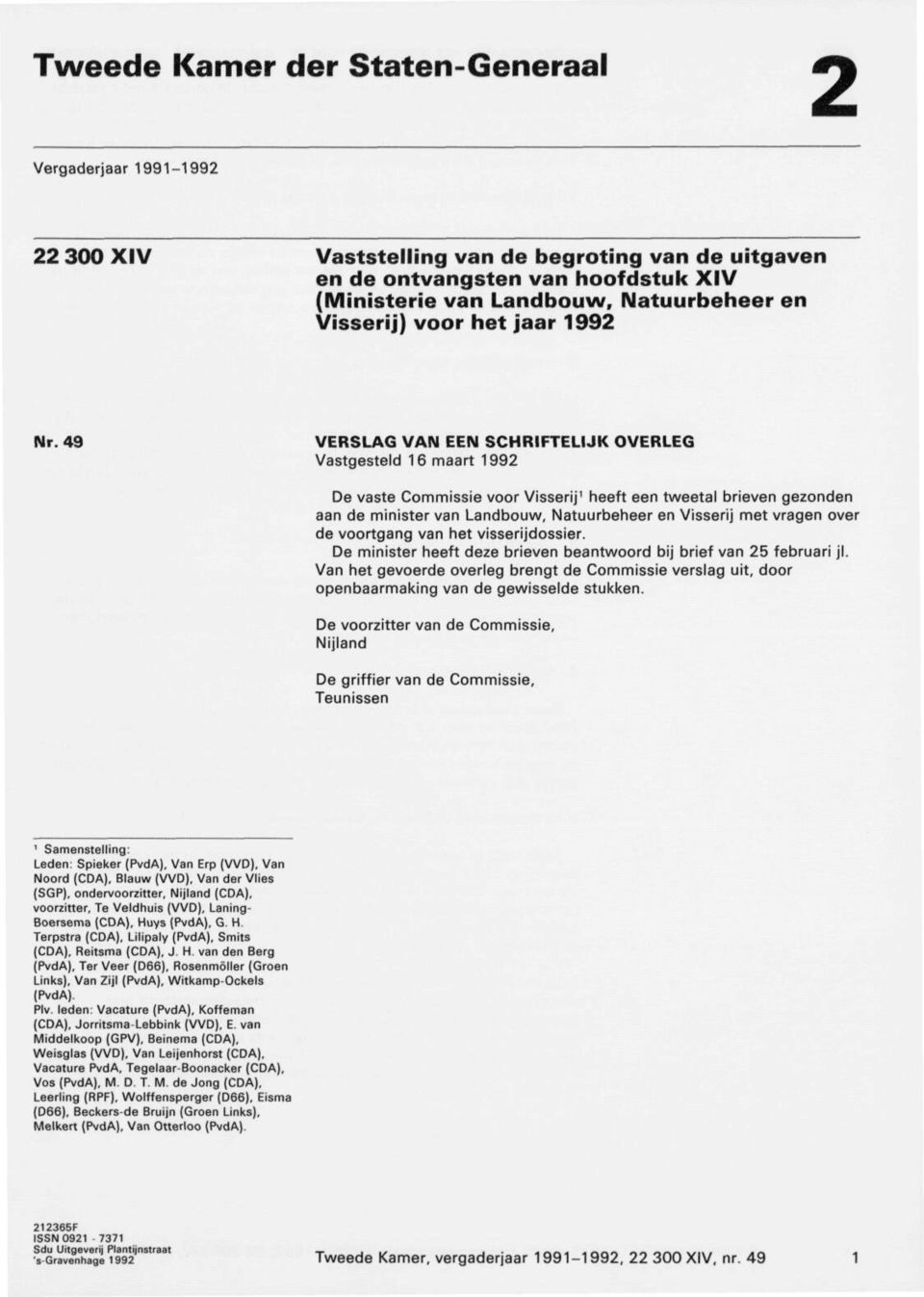 49 VERSLAG VAN EEN SCHRIFTELIJK OVERLEG Vastgesteld 16 maart 1992 De vaste Commissie voor Visserij 1 heeft een tweetal brieven gezonden aan de minister van Landbouw, Natuurbeheer en Visserij met