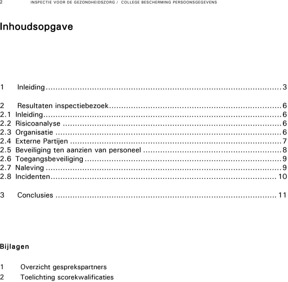 ..7 2.5 Beveiliging ten aanzien van personeel...8 2.6 Toegangsbeveiliging...9 2.7 Naleving...9 2.8 Incidenten.