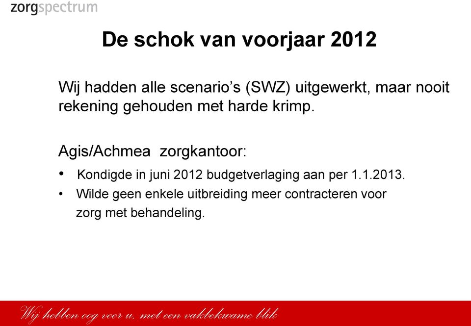 Agis/Achmea zorgkantoor: Kondigde in juni 2012 budgetverlaging aan