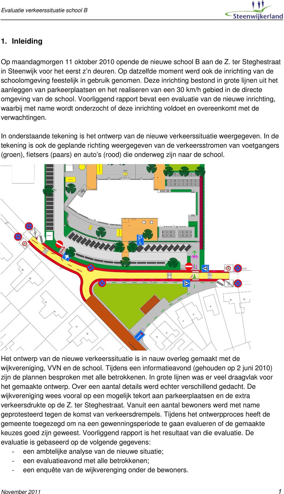 Deze inrichting bestond in grote lijnen uit het aanleggen van parkeerplaatsen en het realiseren van een 30 km/h gebied in de directe omgeving van de school.