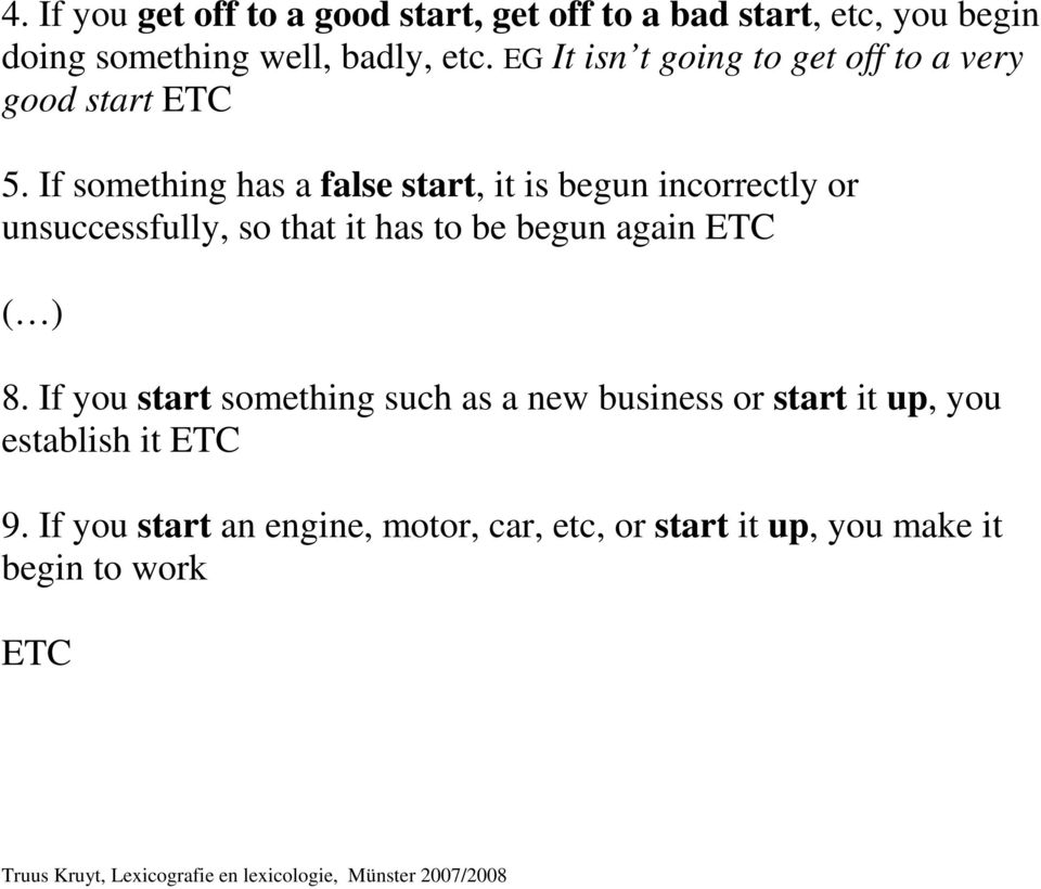 If something has a false start, it is begun incorrectly or unsuccessfully, so that it has to be begun again ETC (