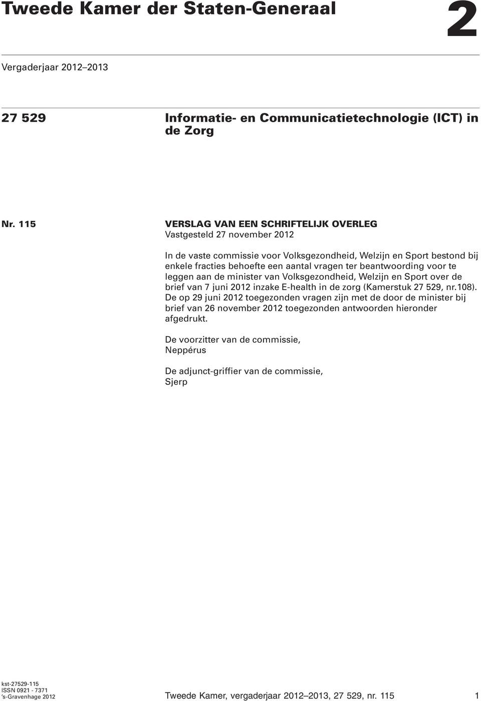 beantwoording voor te leggen aan de minister van Volksgezondheid, Welzijn en Sport over de brief van 7 juni 2012 inzake E-health in de zorg (Kamerstuk 27 529, nr.108).