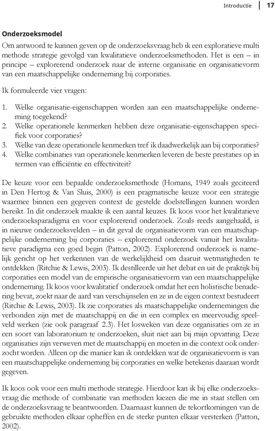 Welke organisatie-eigenschappen worden aan een maatschappelijke onderneming toegekend? 2. Welke operationele kenmerken hebben deze organisatie-eigenschappen specifiek voor corporaties? 3.