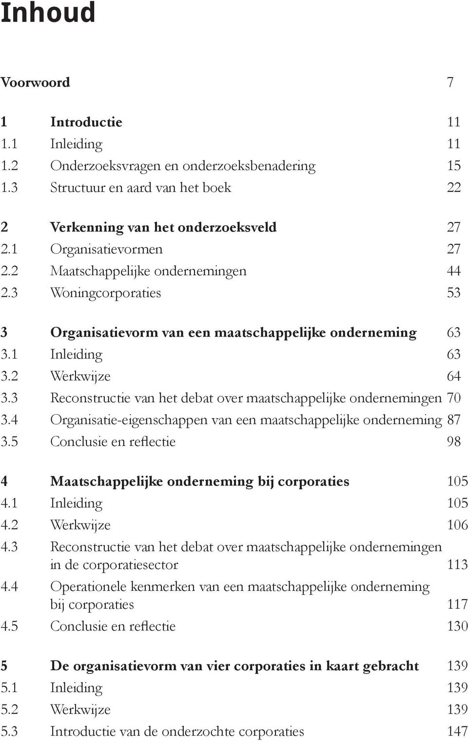 3 Reconstructie van het debat over maatschappelijke ondernemingen 70 3.4 Organisatie-eigenschappen van een maatschappelijke onderneming 87 3.