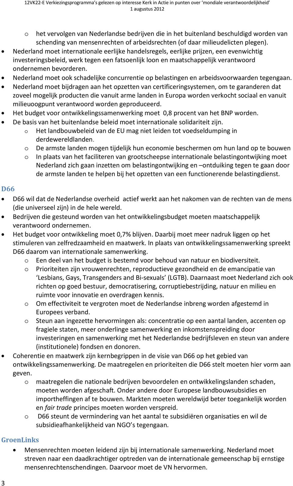 Nederland met k schadelijke cncurrentie p belastingen en arbeidsvrwaarden tegengaan.