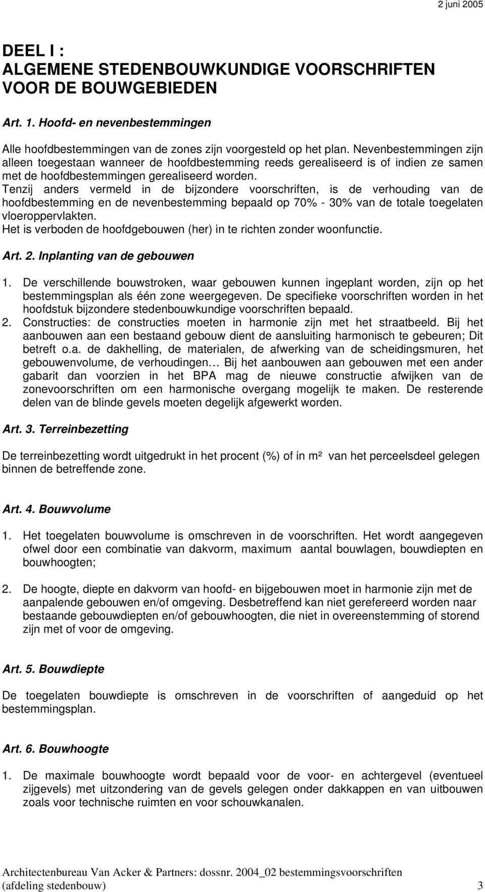 Tenzij anders vermeld in de bijzondere voorschriften, is de verhouding van de hoofdbestemming en de nevenbestemming bepaald op 70% - 30% van de totale toegelaten vloeroppervlakten.