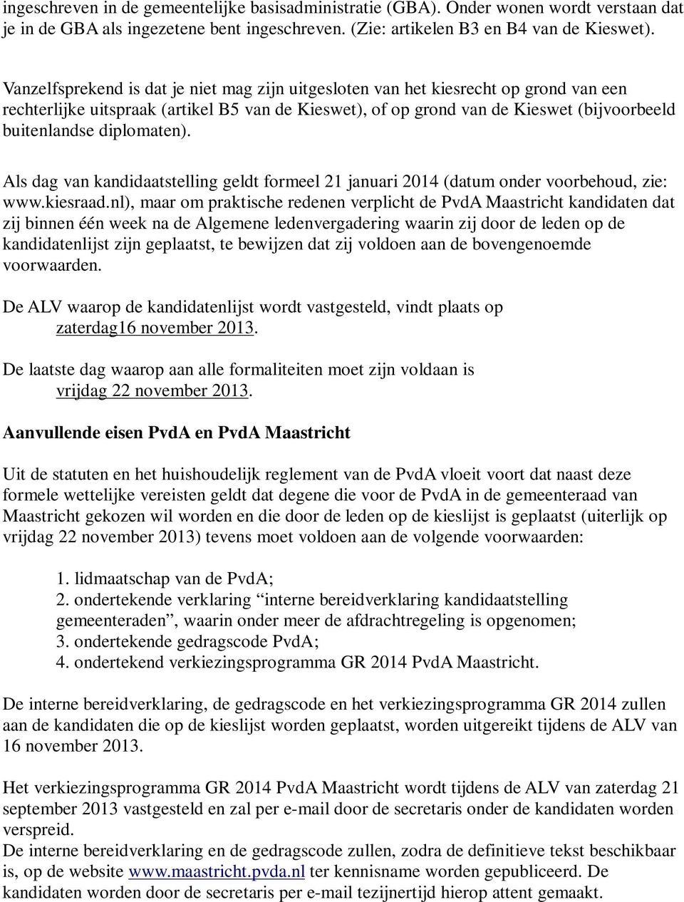 diplomaten). Als dag van kandidaatstelling geldt formeel 21 januari 2014 (datum onder voorbehoud, zie: www.kiesraad.
