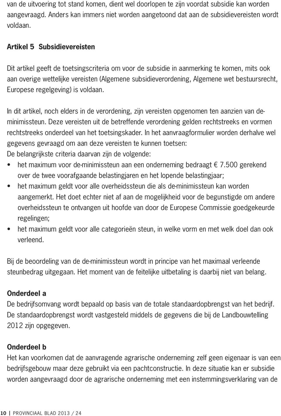 bestuursrecht, Europese regelgeving) is voldaan. In dit artikel, noch elders in de verordening, zijn vereisten opgenomen ten aanzien van deminimissteun.