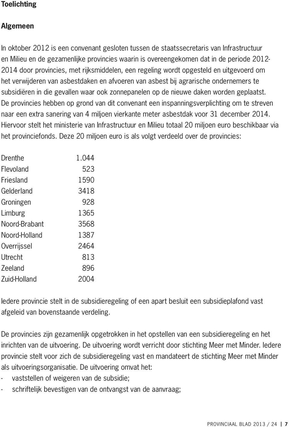 gevallen waar ook zonnepanelen op de nieuwe daken worden geplaatst.