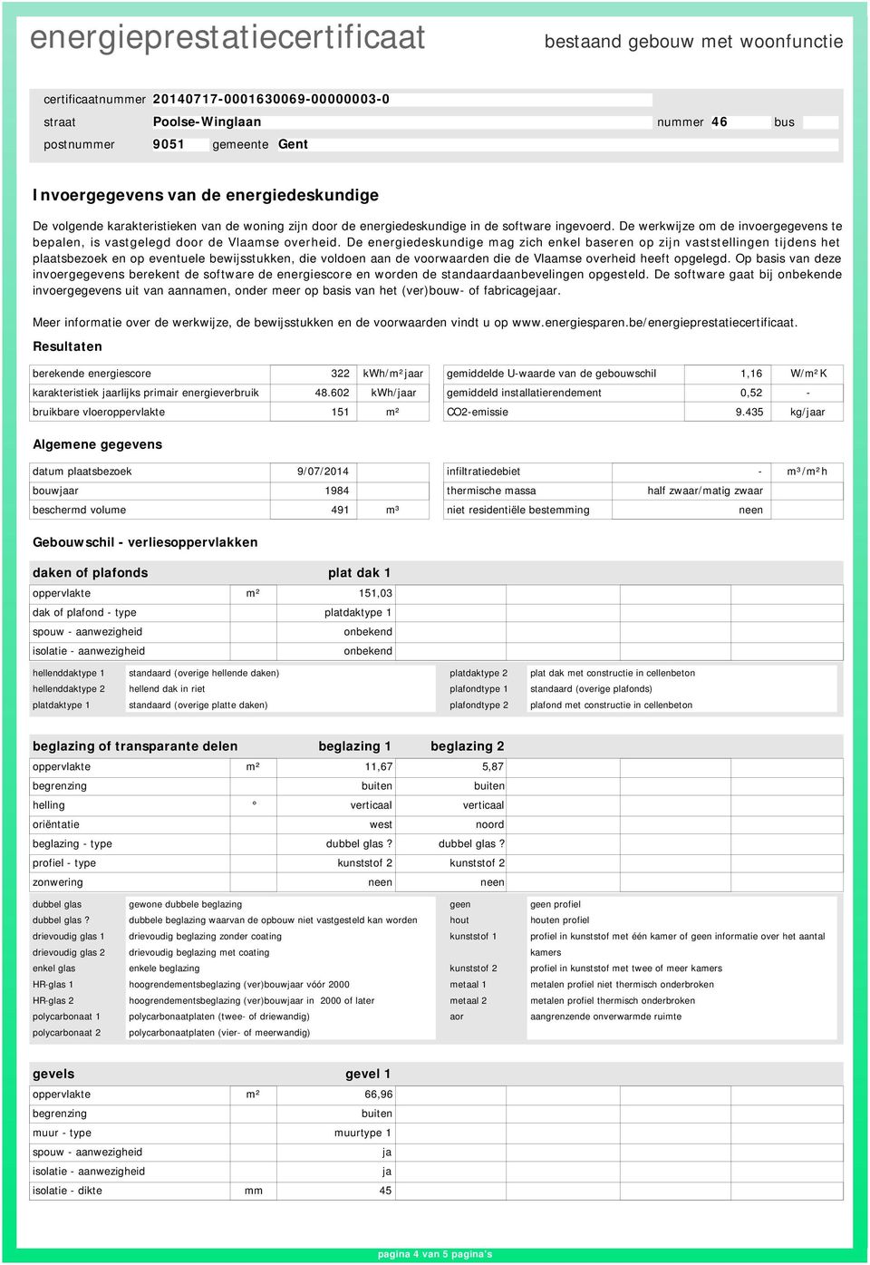 De energiedeskundige mag zich enkel baseren op zijn vaststellingen tijdens het plaatsbezoek en op eventuele bewijsstukken, die voldoen aan de voorwaarden die de Vlaamse overheid heeft opgelegd.