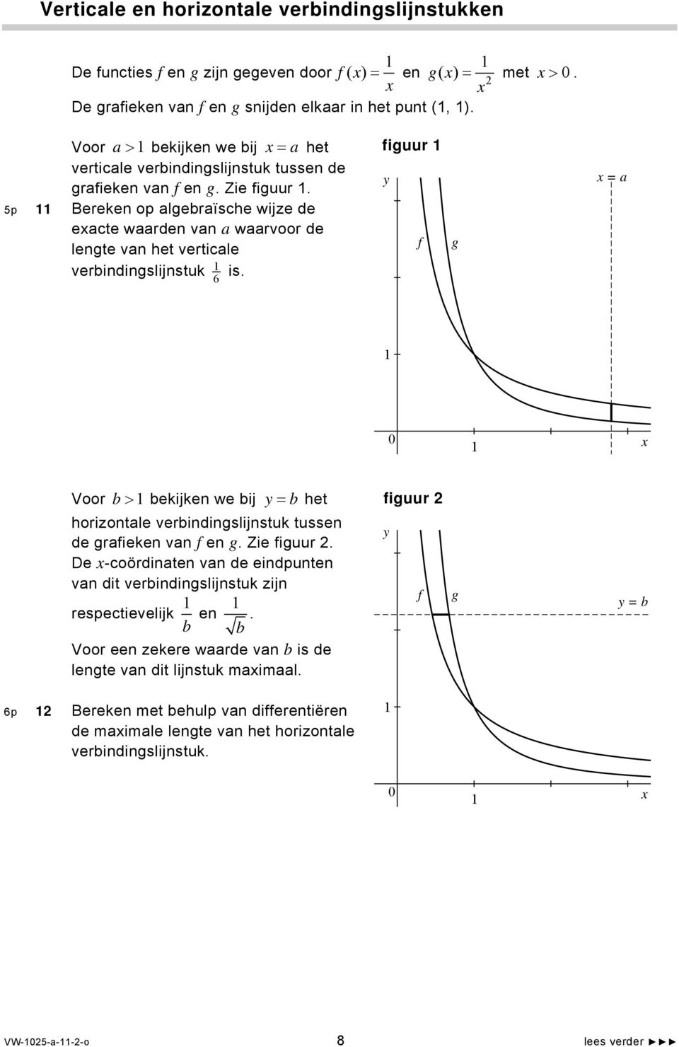 5p Bereken op algebraïsche wijze de exacte waarden van a waarvoor de lengte van het verticale verbindingslijnstuk 6 is.