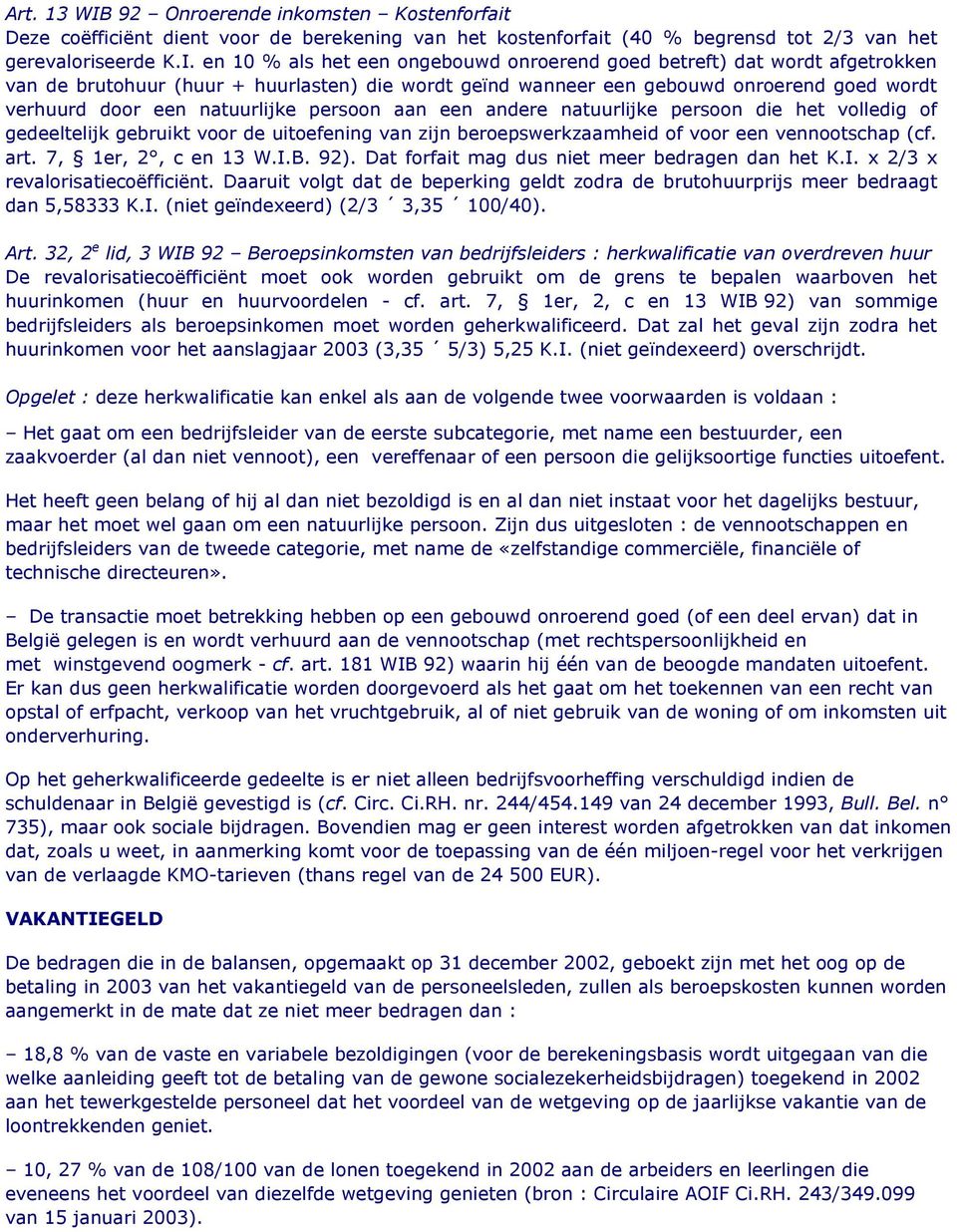 en 10 % als het een ongebouwd onroerend goed betreft) dat wordt afgetrokken van de brutohuur (huur + huurlasten) die wordt geïnd wanneer een gebouwd onroerend goed wordt verhuurd door een natuurlijke