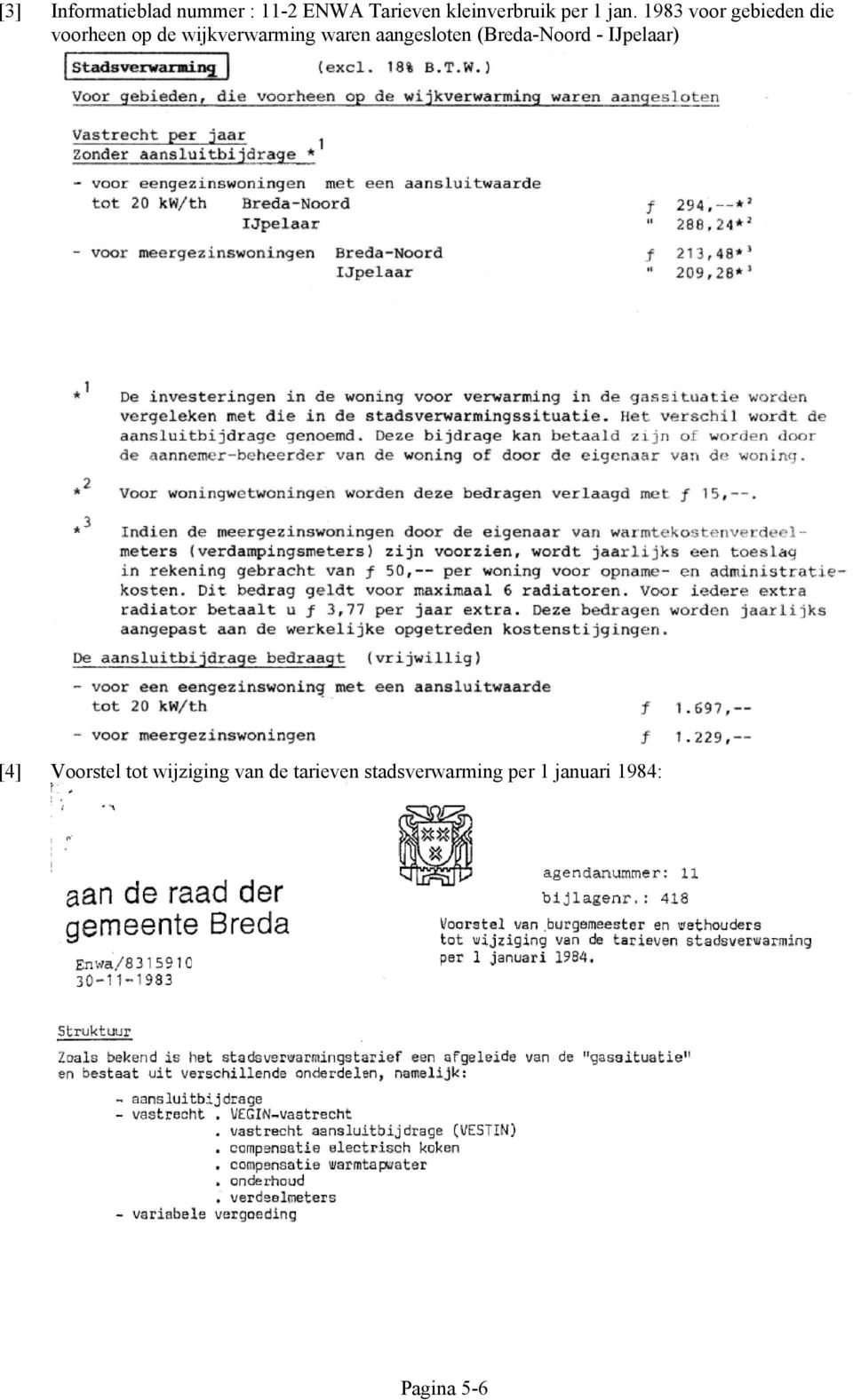 1983 voor gebieden die voorheen op de wijkverwarming waren