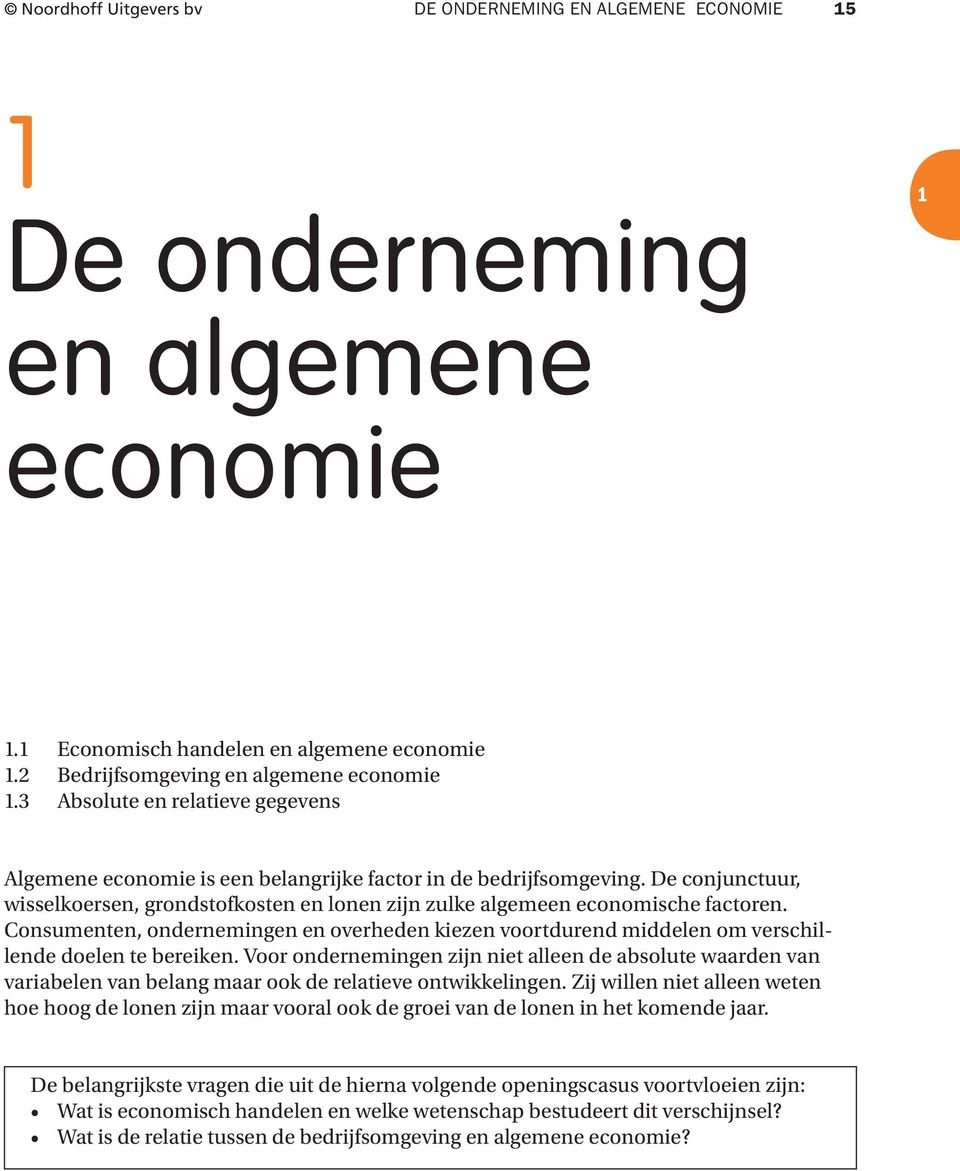 Consumenten, ondernemingen en overheden kiezen voortdurend middelen om verschillende doelen te bereiken.