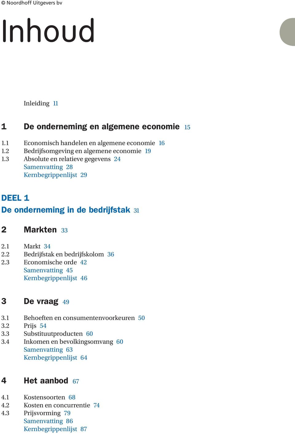 2 Bedrijfstak en bedrijfskolom 36 2.3 Economische orde 42 Samenvatting 45 Kernbegrippenlijst 46 3 De vraag 49 3.1 Behoeften en consumentenvoorkeuren 50 3.2 Prijs 54 3.