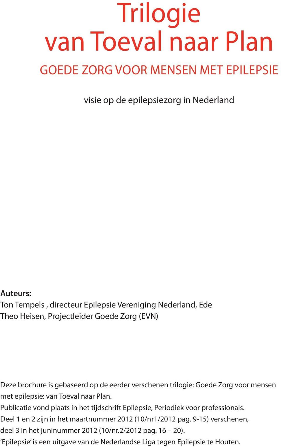 epilepsie: van Toeval naar Plan. Publicatie vond plaats in het tijdschrift Epilepsie, Periodiek voor professionals.