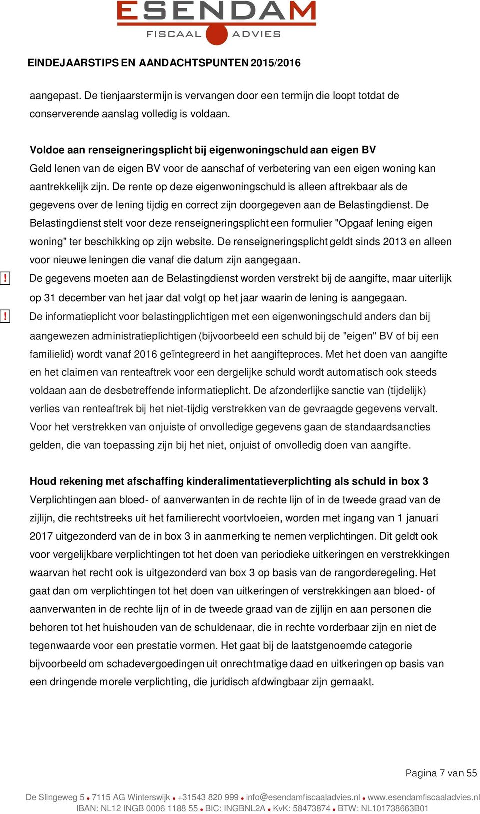 De rente op deze eigenwoningschuld is alleen aftrekbaar als de gegevens over de lening tijdig en correct zijn doorgegeven aan de Belastingdienst.