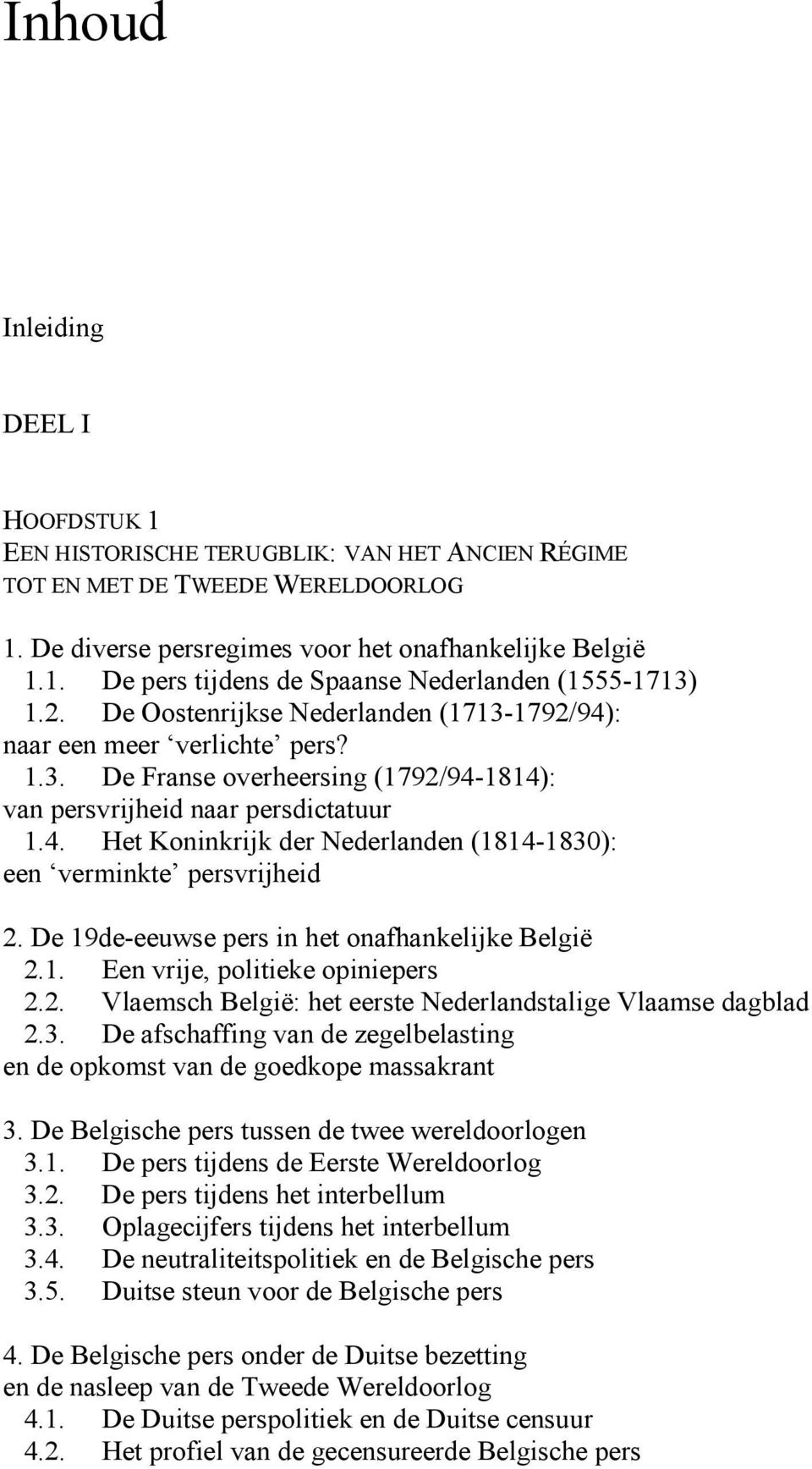 De 19de-eeuwse pers in het onafhankelijke België 2.1. Een vrije, politieke opiniepers 2.2. Vlaemsch België: het eerste Nederlandstalige Vlaamse dagblad 2.3.