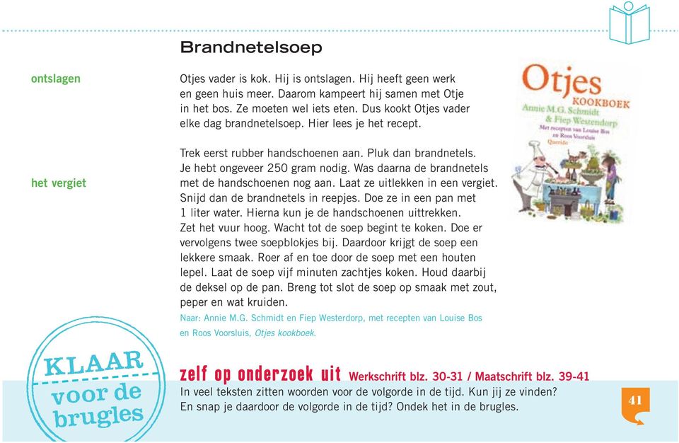 Was daarna de brandnetels met de handschoenen nog aan. Laat ze uitlekken in een vergiet. Snijd dan de brandnetels in reepjes. Doe ze in een pan met 1 liter water.