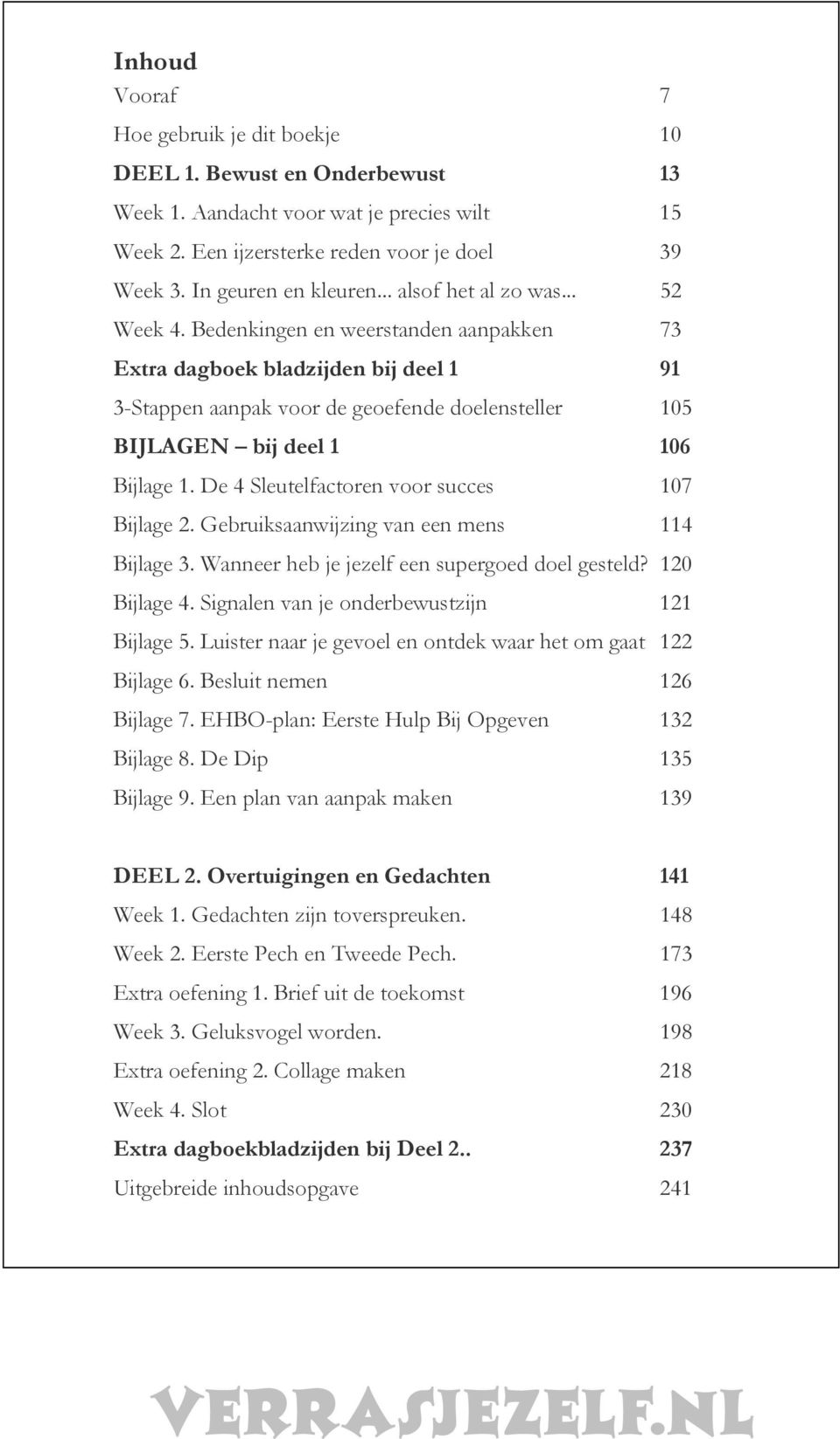 Bedenkingen en weerstanden aanpakken 73 Extra dagboek bladzijden bij deel 1 91 3-Stappen aanpak voor de geoefende doelensteller 105 BIJLAGEN bij deel 1 106 Bijlage 1.