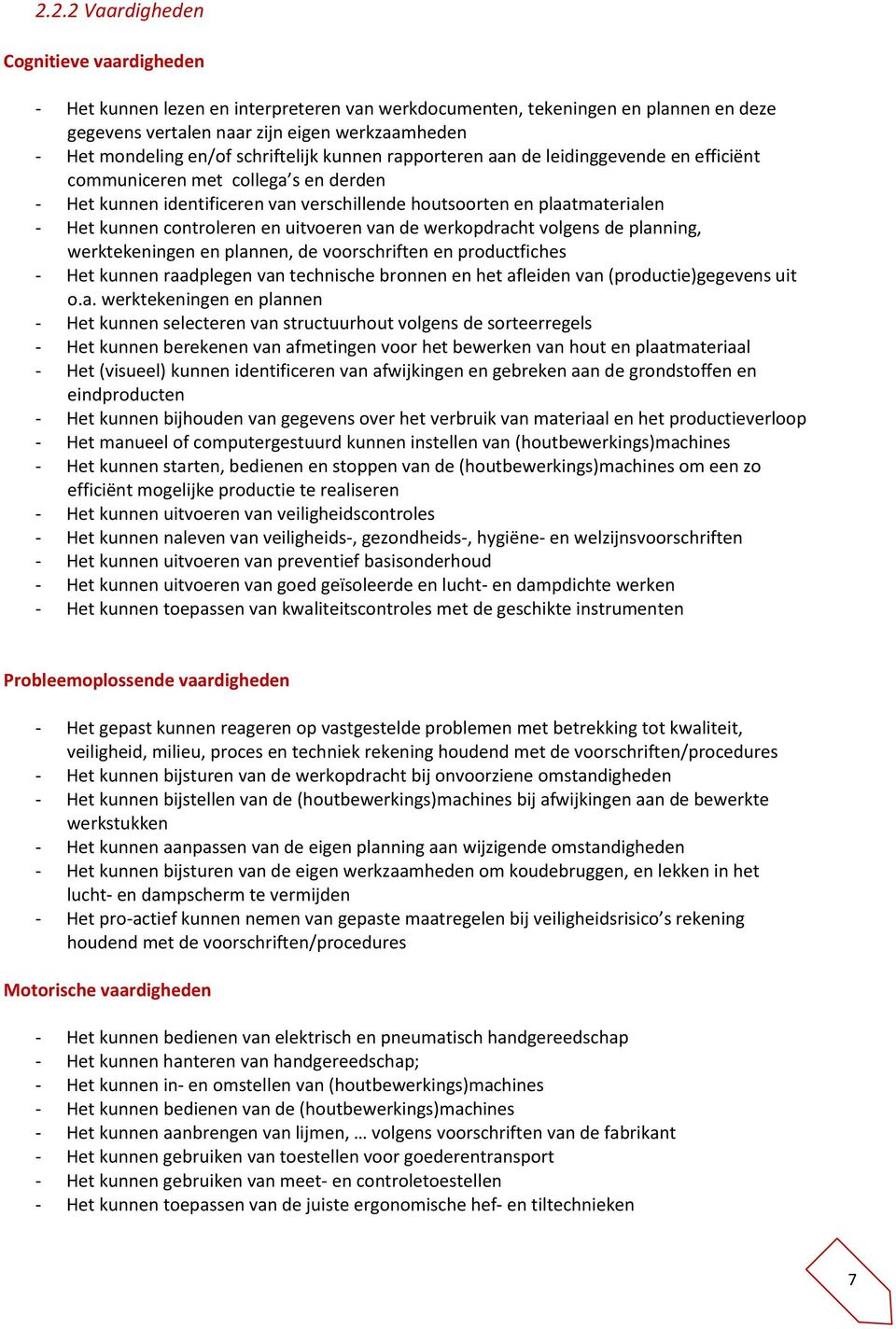 controleren en uitvoeren van de werkopdracht volgens de planning, werktekeningen en plannen, de voorschriften en productfiches - Het kunnen raadplegen van technische bronnen en het afleiden van