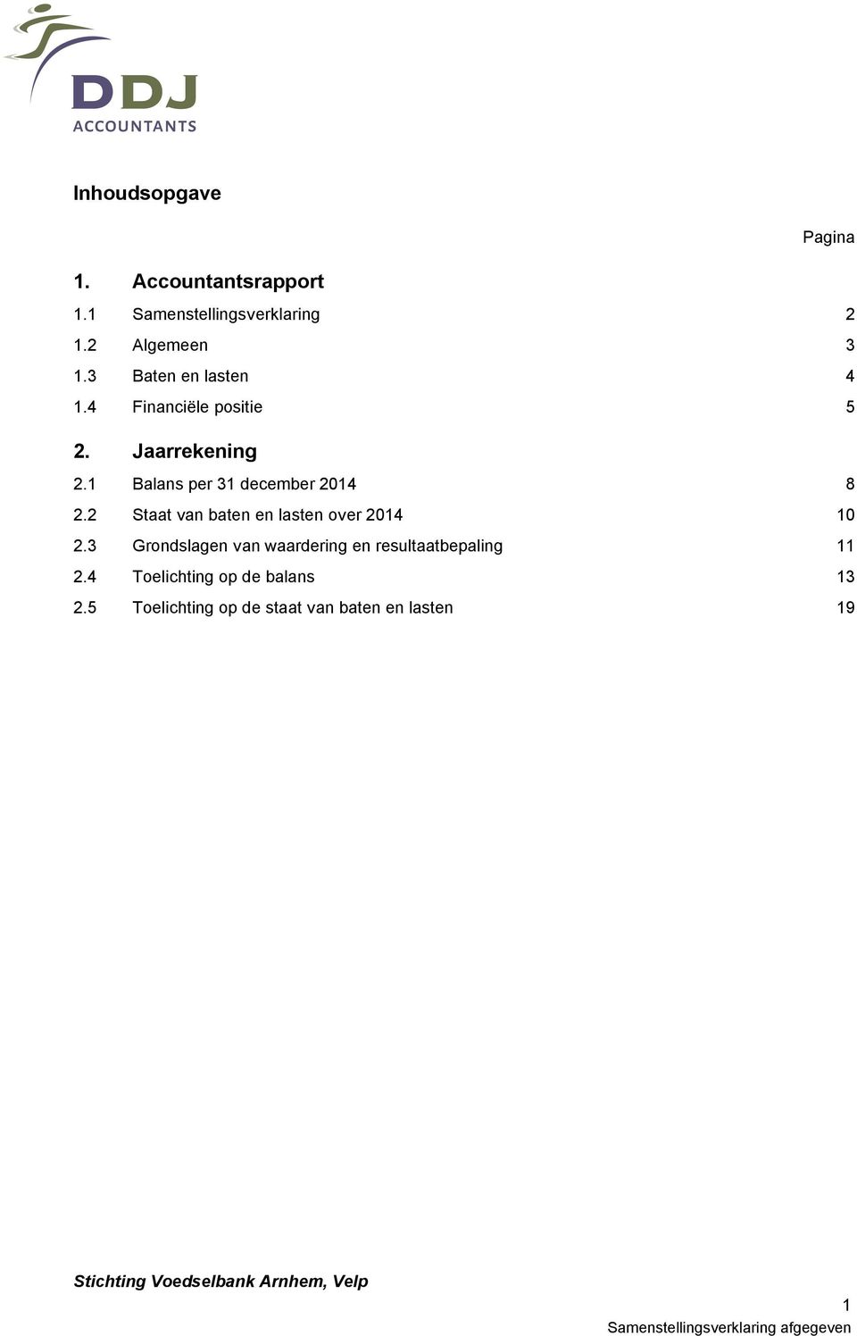 1 Balans per 31 december 2014 8 2.2 Staat van baten en lasten over 2014 10 2.