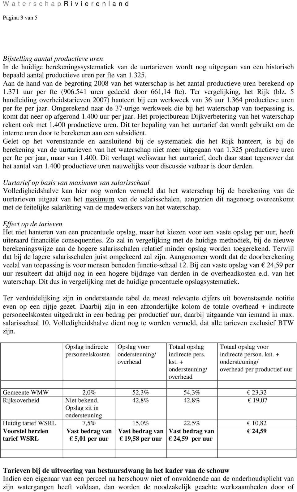 5 handleiding overheidstarieven 2007) hanteert bij een werkweek van 36 uur 1.364 productieve uren per fte per jaar.