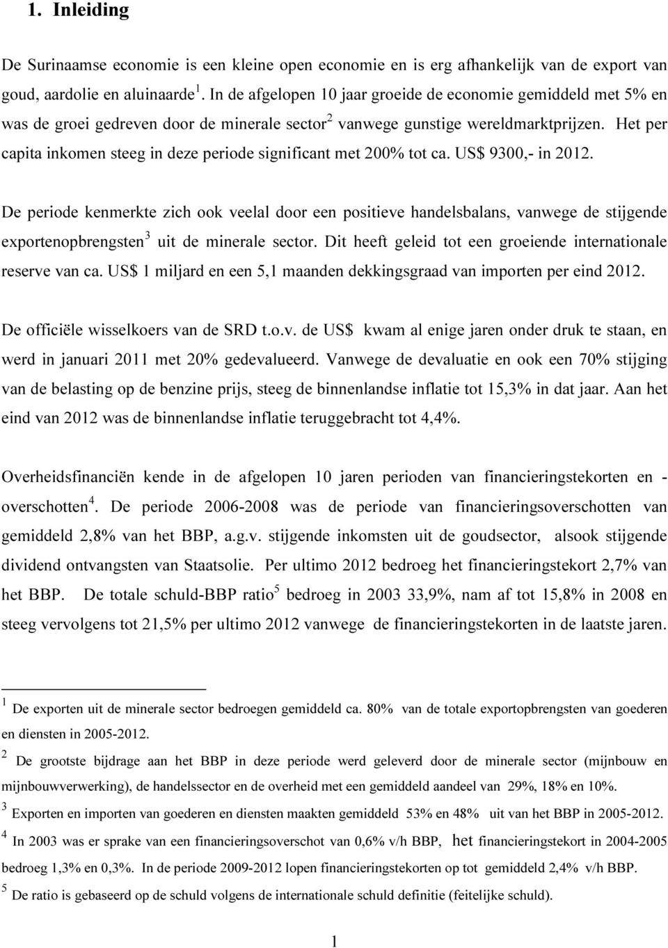 Het per capita inkomen steeg in deze periode significant met 200% tot ca. US$ 9300,- in 2012.