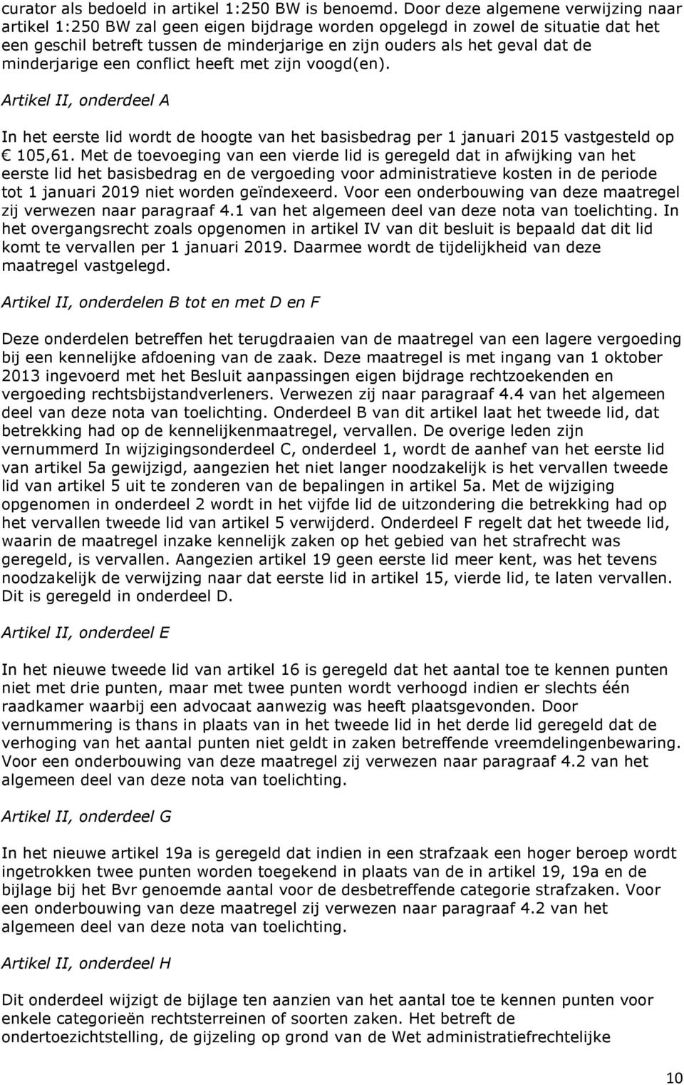 minderjarige een conflict heeft met zijn voogd(en). Artikel II, onderdeel A In het eerste lid wordt de hoogte van het basisbedrag per 1 januari 2015 vastgesteld op 105,61.