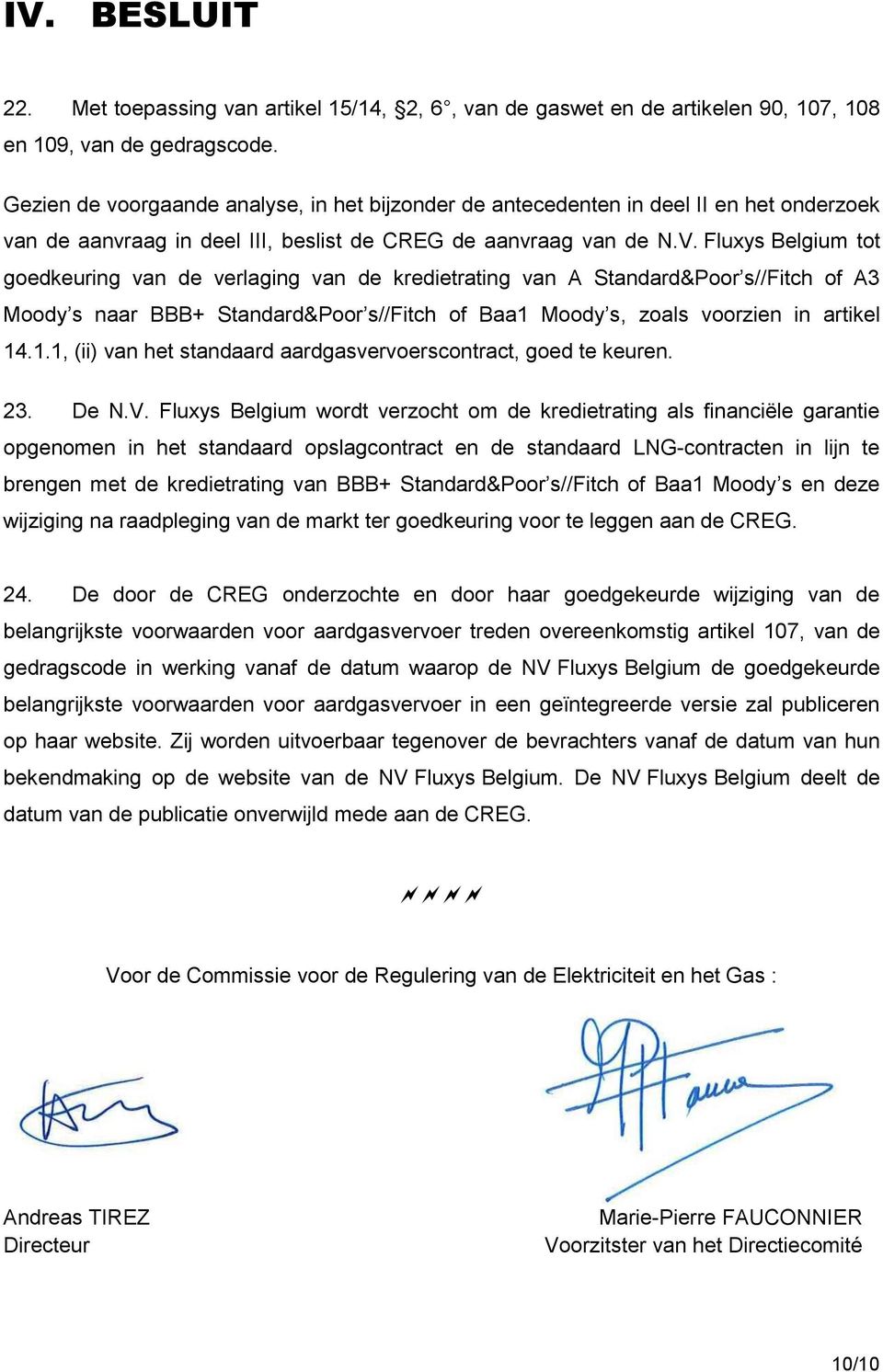 Fluxys Belgium tot goedkeuring van de verlaging van de kredietrating van A Standard&Poor s//fitch of A3 Moody s naar BBB+ Standard&Poor s//fitch of Baa1 