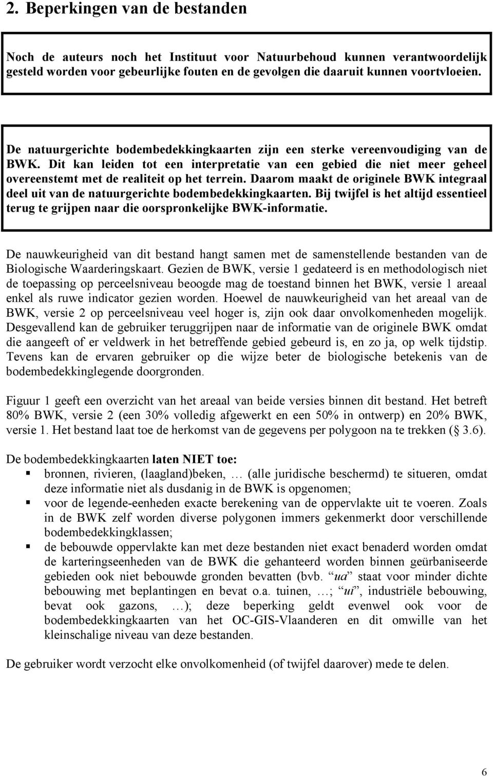 Dit kan leiden tot een interpretatie van een gebied die niet meer geheel overeenstemt met de realiteit op het terrein.