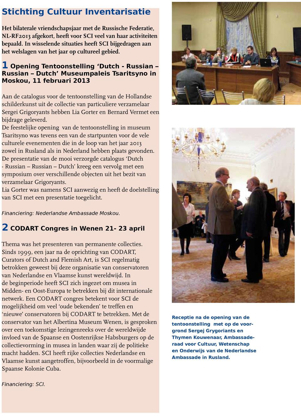1 Opening Tentoonstelling Dutch - Russian Russian Dutch Museumpaleis Tsaritsyno in Moskou, 11 februari 2013 Aan de catalogus voor de tentoonstelling van de Hollandse schilderkunst uit de collectie