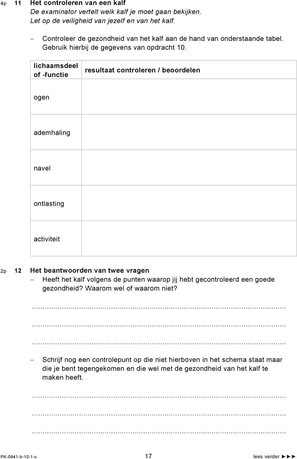 lichaamsdeel of -functie resultaat controleren / beoordelen ogen ademhaling navel ontlasting activiteit 2p 12 Het beantwoorden van twee vragen Heeft het kalf volgens de punten