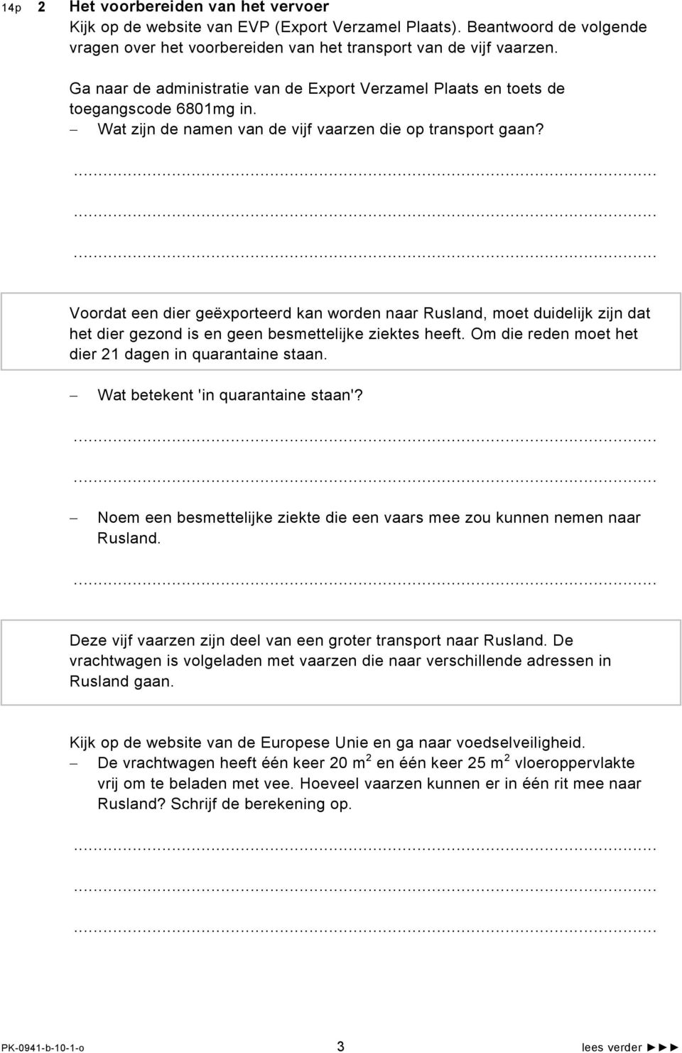 Voordat een dier geëxporteerd kan worden naar Rusland, moet duidelijk zijn dat het dier gezond is en geen besmettelijke ziektes heeft. Om die reden moet het dier 21 dagen in quarantaine staan.