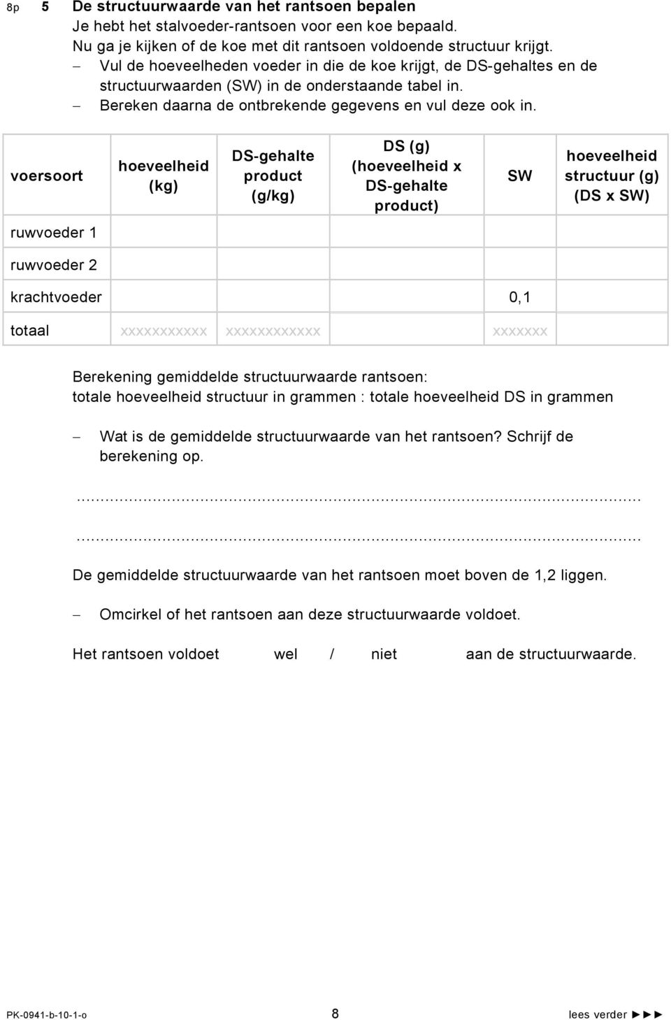 voersoort hoeveelheid (kg) DS-gehalte product (g/kg) DS (g) (hoeveelheid x DS-gehalte product) SW hoeveelheid structuur (g) (DS x SW) ruwvoeder 1 ruwvoeder 2 krachtvoeder 0,1 totaal xxxxxxxxxxx