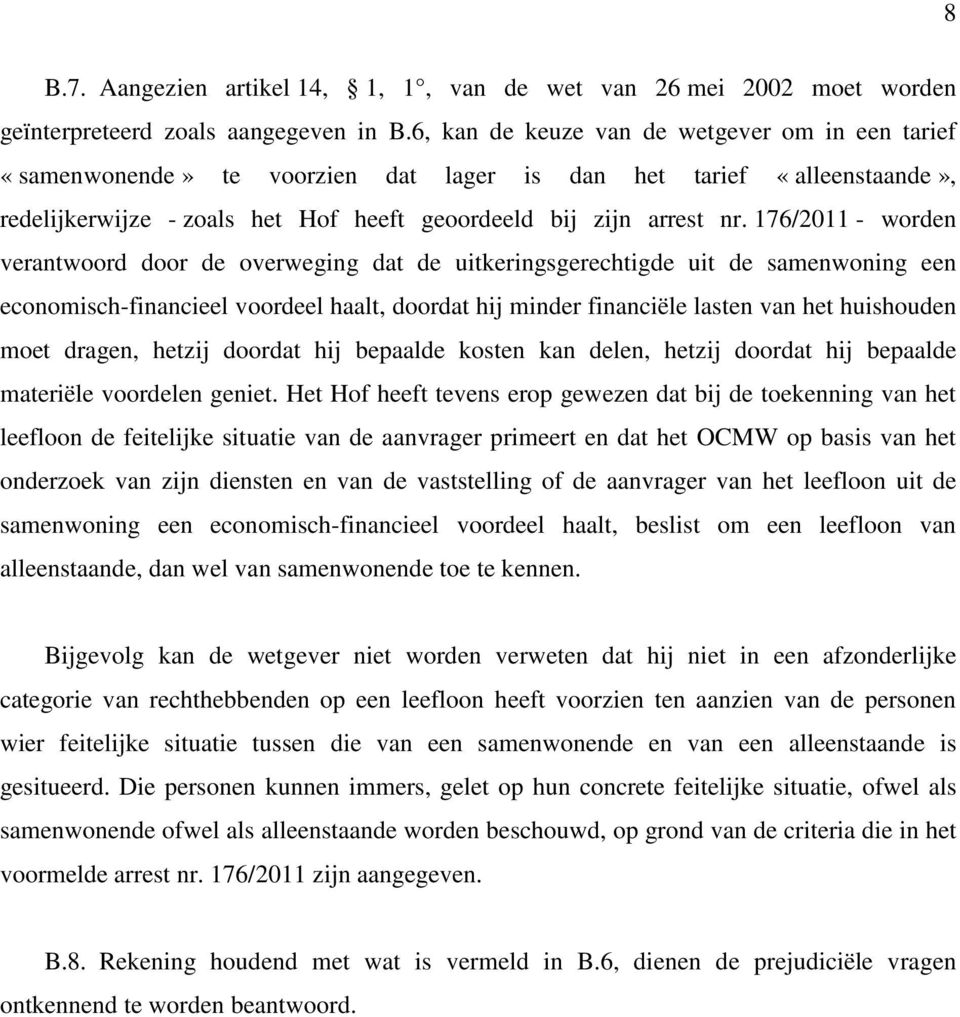 176/2011 - worden verantwoord door de overweging dat de uitkeringsgerechtigde uit de samenwoning een economisch-financieel voordeel haalt, doordat hij minder financiële lasten van het huishouden moet