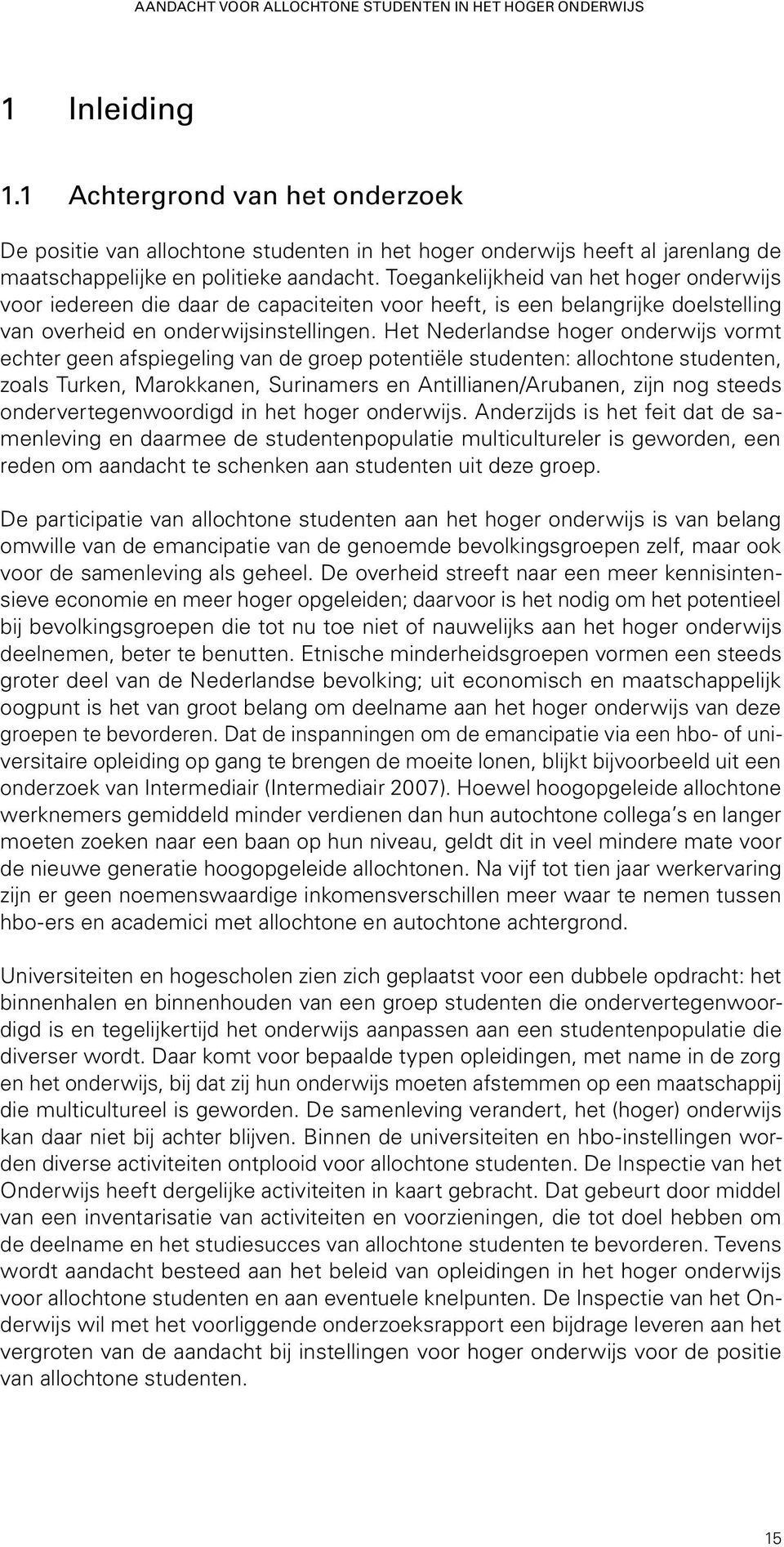 Toegankelijkheid van he hoger onderwijs voor iedereen die daar de capacieien voor heef, is een belangrijke doelselling van overheid en onderwijsinsellingen.