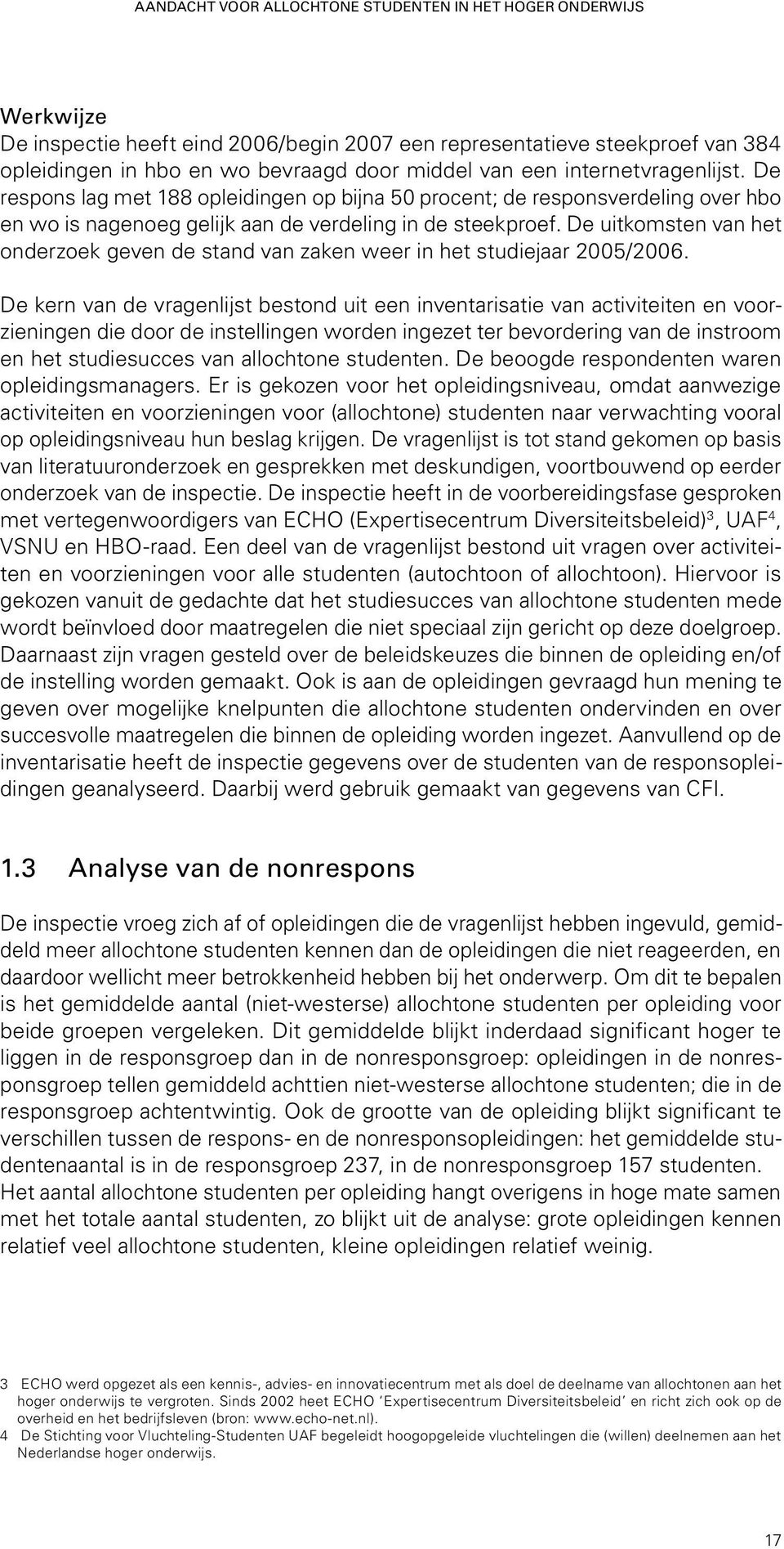 De uikomsen van he onderzoek geven de sand van zaken weer in he sudiejaar 2005/2006.