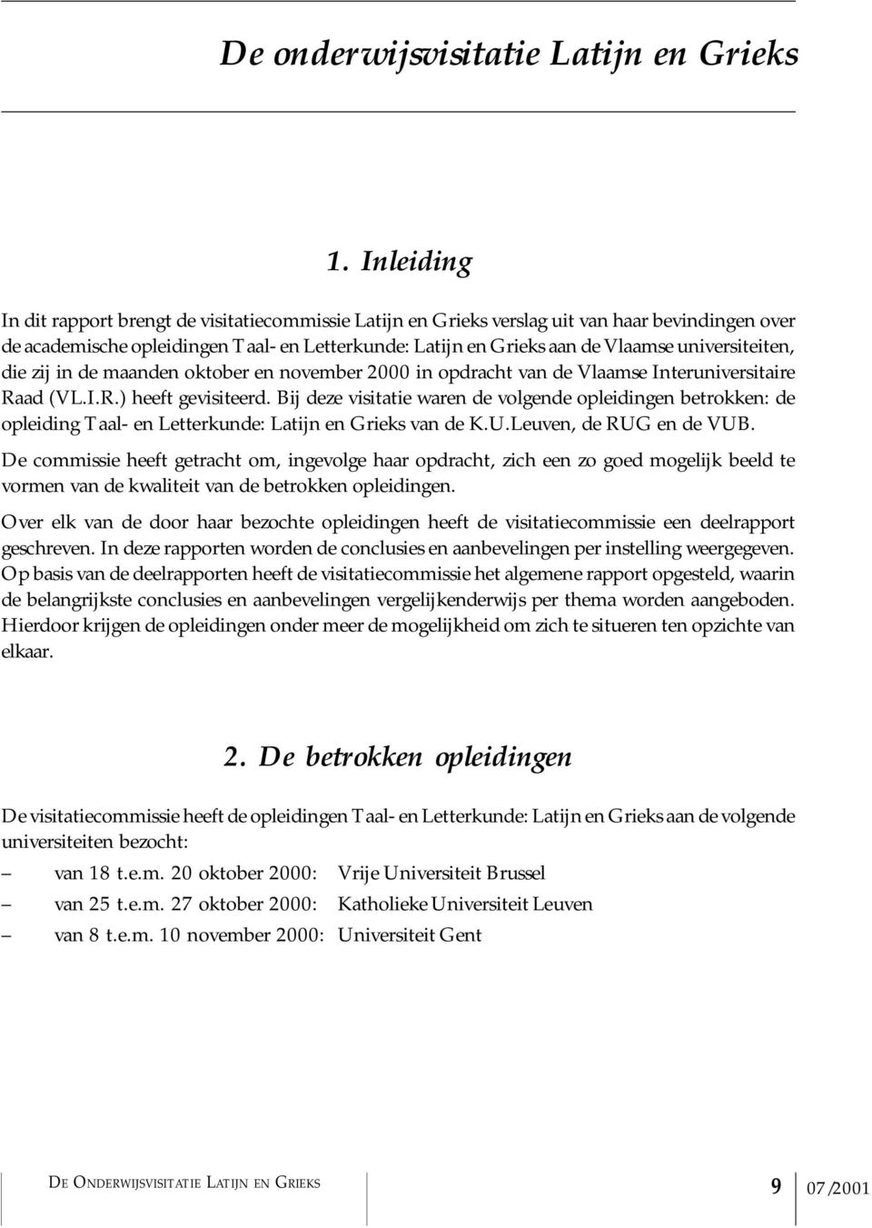 universiteiten, die zij in de maanden oktober en november 2000 in opdracht van de Vlaamse Interuniversitaire Raad (VL.I.R.) heeft gevisiteerd.