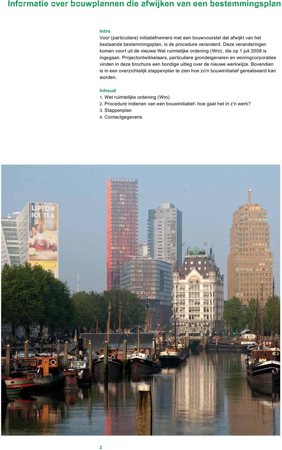 Projectontwikkelaars, particuliere grondeigenaren en woningcorporaties vinden in deze brochure een bondige uitleg over de nieuwe werkwijze.
