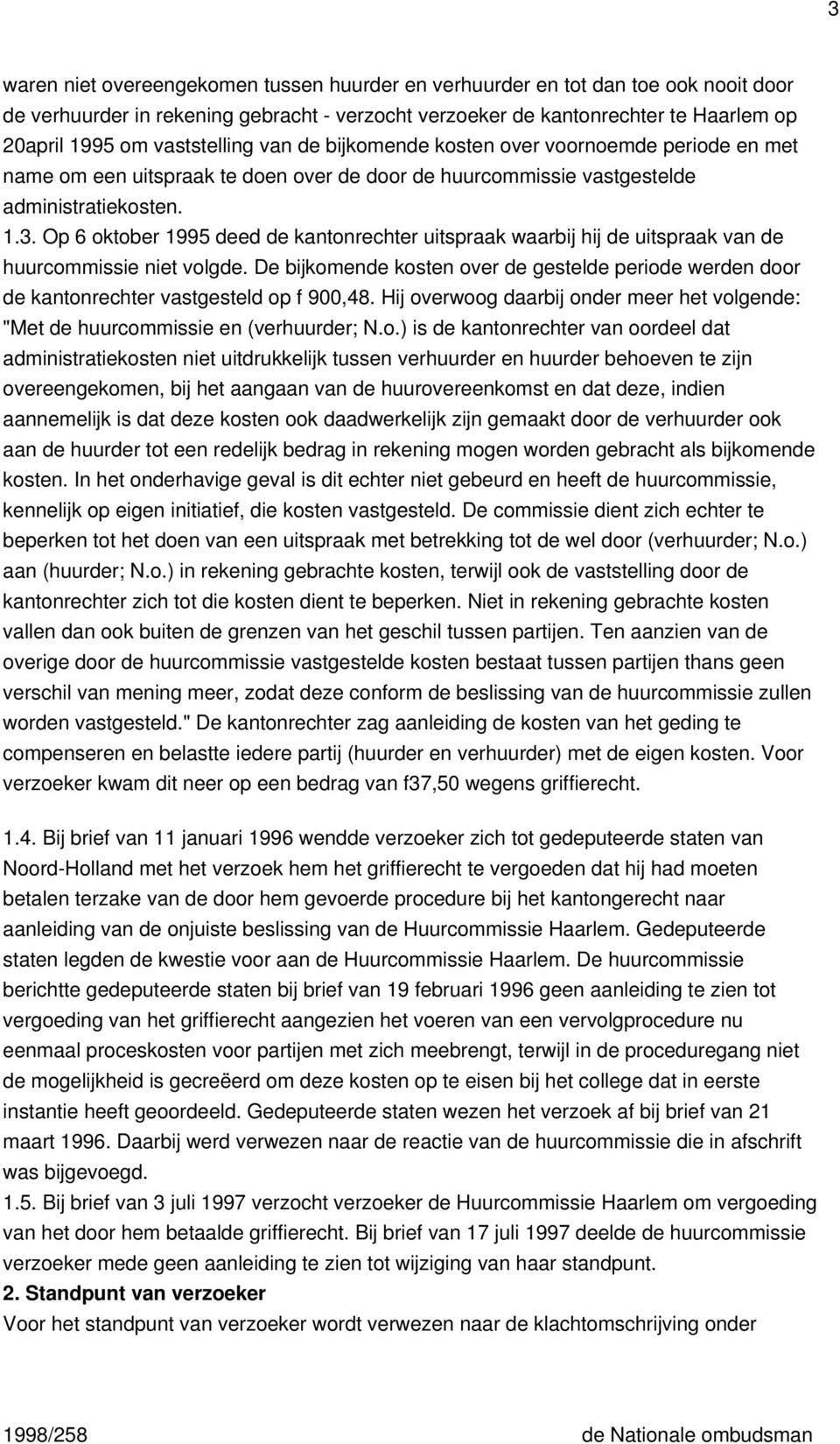 Op 6 oktober 1995 deed de kantonrechter uitspraak waarbij hij de uitspraak van de huurcommissie niet volgde.