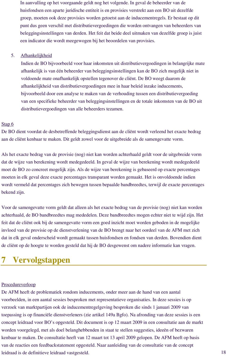 Er bestaat op dit punt dus geen verschil met distributievergoedingen die worden ontvangen van beheerders van beleggingsinstellingen van derden.