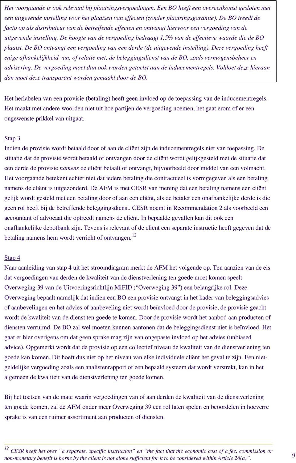 De hoogte van de vergoeding bedraagt 1,5% van de effectieve waarde die de BO plaatst. De BO ontvangt een vergoeding van een derde (de uitgevende instelling).