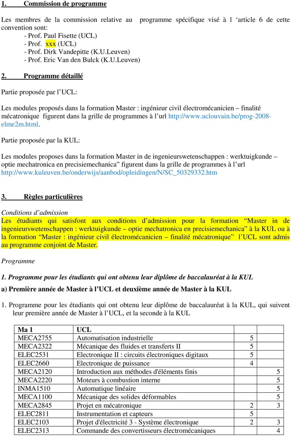 Programme détaillé Partie proposée par l : Les modules proposés dans la formation Master : ingénieur civil électromécanicien finalité mécatronique figurent dans la grille de programmes à l url