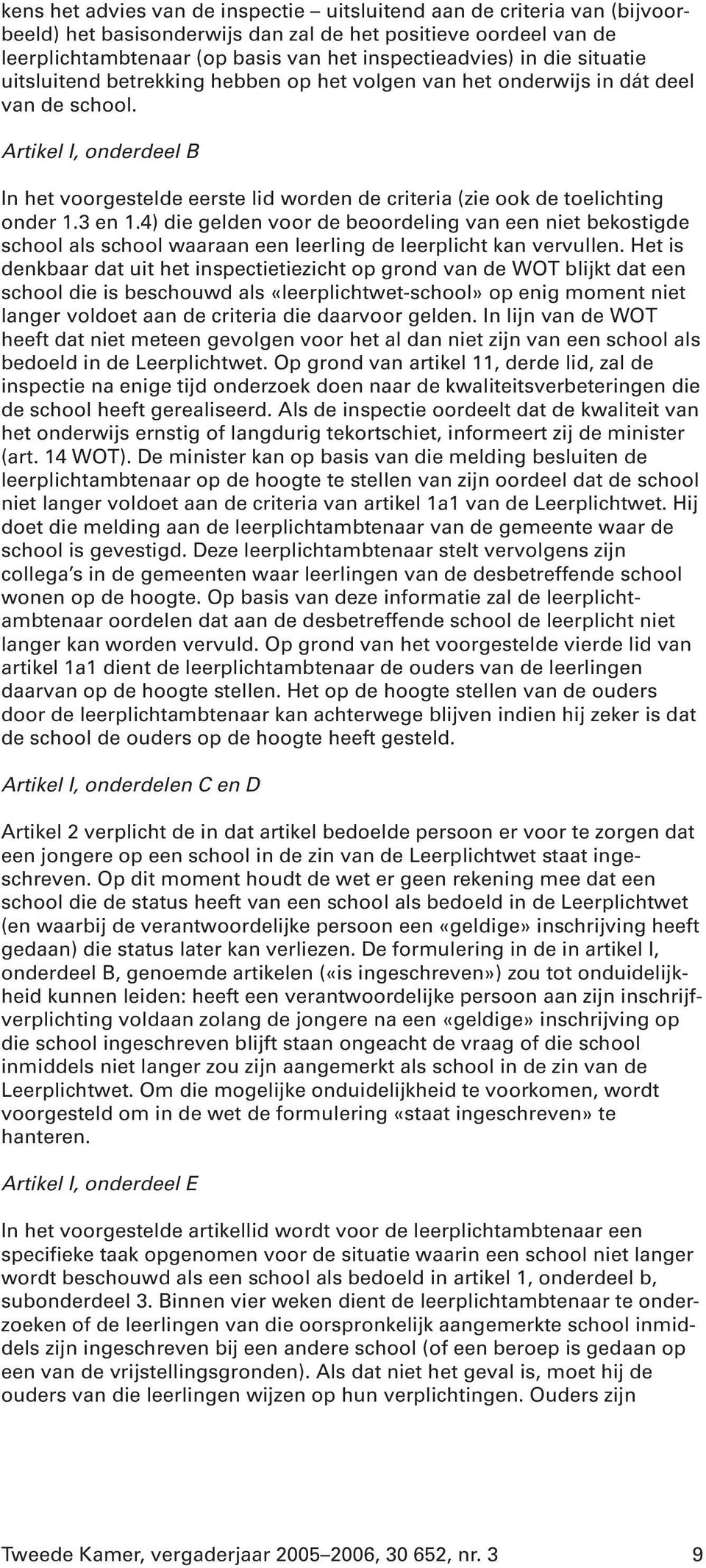 Artikel I, onderdeel B In het voorgestelde eerste lid worden de criteria (zie ook de toelichting onder 1.3 en 1.