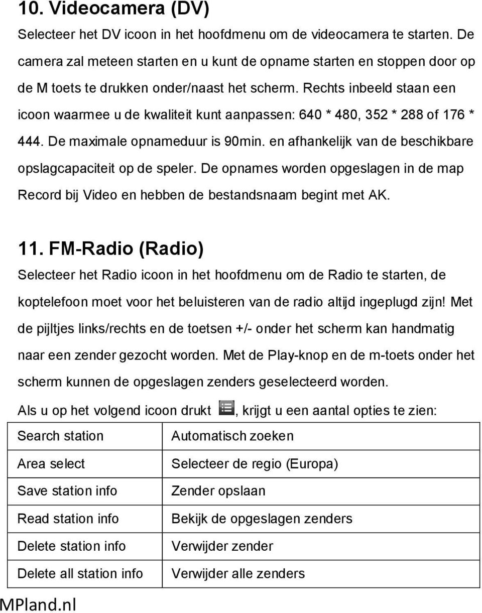 Rechts inbeeld staan een icoon waarmee u de kwaliteit kunt aanpassen: 640 * 480, 352 * 288 of 176 * 444. De maximale opnameduur is 90min.