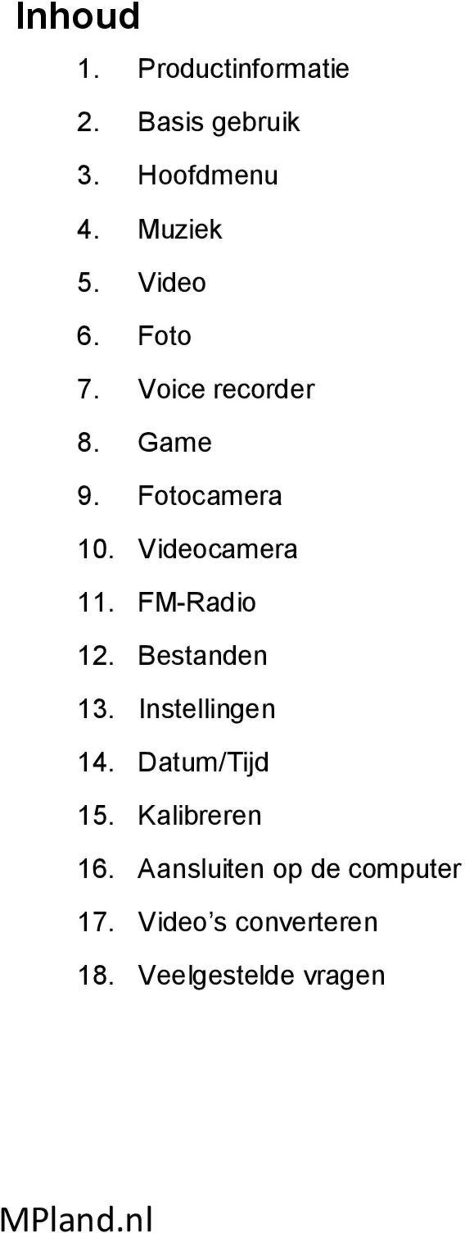 FM-Radio 12. Bestanden 13. Instellingen 14. Datum/Tijd 15. Kalibreren 16.