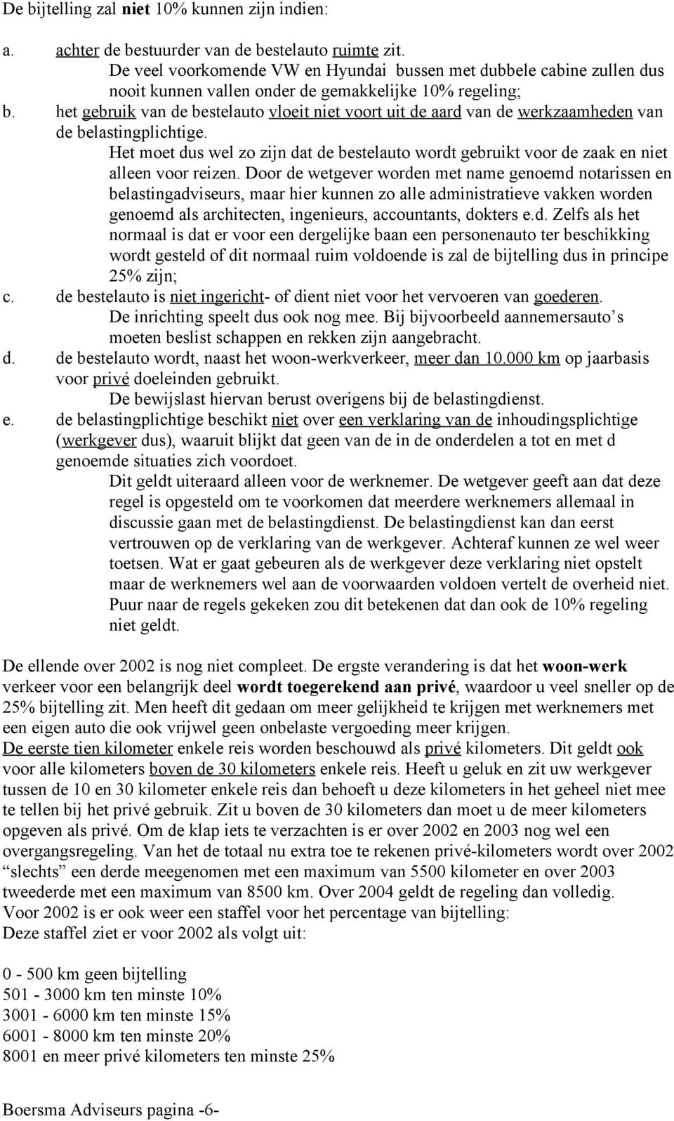 het gebruik van de bestelauto vloeit niet voort uit de aard van de werkzaamheden van de belastingplichtige.