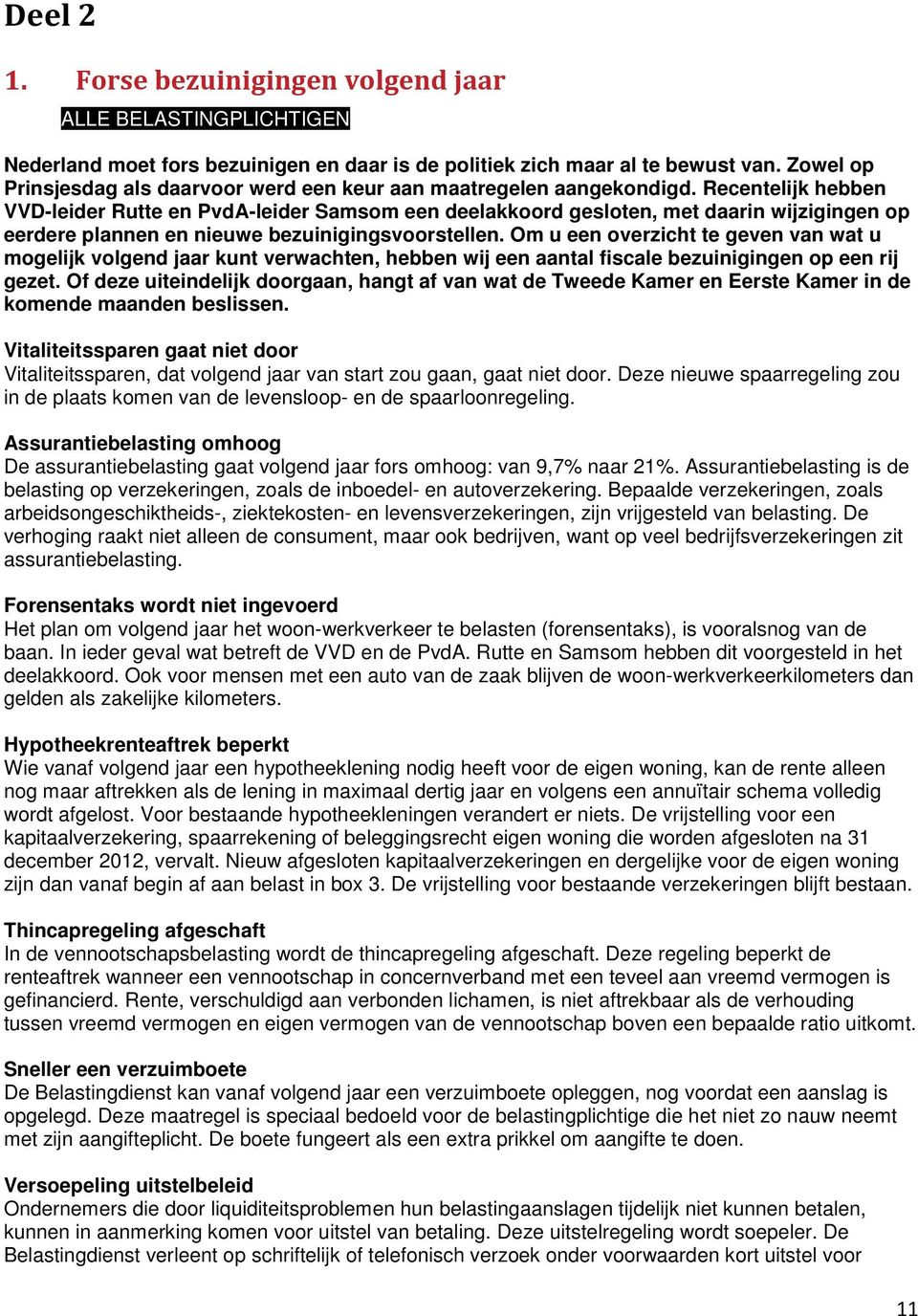 Recentelijk hebben VVD-leider Rutte en PvdA-leider Samsom een deelakkoord gesloten, met daarin wijzigingen op eerdere plannen en nieuwe bezuinigingsvoorstellen.
